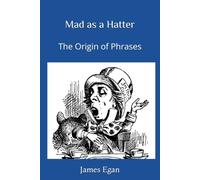 Mad as a Hatter: The Origin of Phrases