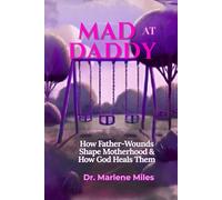 MAD AT DADDY: How Father-Wounds Shape Motherhood & How God Heals Them