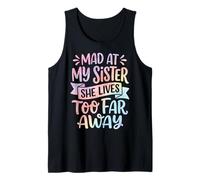Mad At My Sister She Lives Too Far Away Camiseta sin Mangas