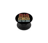 Mad At My Sister She Lives Too Far Away PopSockets PopGrip Adhesivo