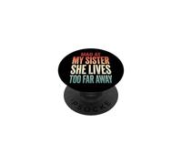 Mad At My Sister She Lives Too Far Away PopSockets PopGrip Adhesivo