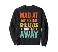 Mad At My Sister She Lives Too Far Away Sudadera