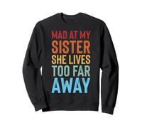 Mad At My Sister She Lives Too Far Away Sudadera