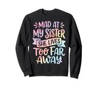 Mad At My Sister She Lives Too Far Away Sudadera