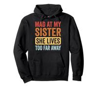 Mad At My Sister She Lives Too Far Away Sudadera con Capucha