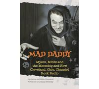 Mad Daddy - Myers, Mintz and the Moondog and How Cleveland, Ohio Changed Rock Radio