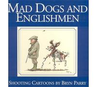 Mad Dogs and Englishmen: Shooting Cartoons by Bryn Parry