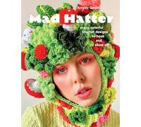 Mad hatter: Crazy, Colorful Crochet Designs to Hook and Show Off