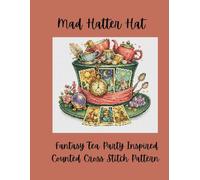 Mad Hatter Hat: Fantasy Tea Party Inspired Counted Cross Stitch Pattern