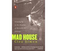 Mad House: Growing Up in the Shadow of Mentally Ill Siblings