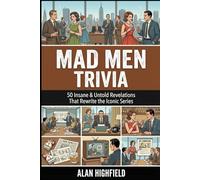 Mad Men Trivia: 50 Insane & Untold Revelations That Rewrite the Iconic Series