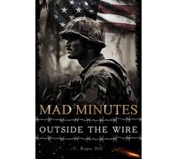 Mad Minutes Outside the Wire: A Grunt's Journey During the Vietnam War