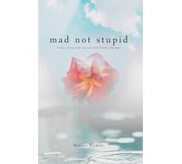 Mad Not Stupid: Living, Loving and Thriving with Bipolar Disorder