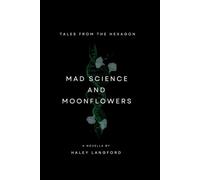 Mad Science and Moonflowers (Tales from The Hexagon)