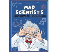 Mad Scientist’s Experiment Logbook for Kids 5-10: A Fun Science Journal for Kids to Record Experiments, Track Observations, and Master the Scientific ... Pages for Aspiring Scientists and Inventors