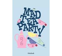 Mad Tea Party Notebook: Organizer, Planner, 120 Pages, 6x9 Ruled Notebook, Journal, Daily Diary