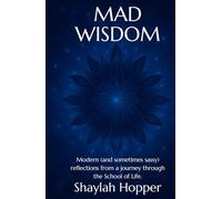 Mad Wisdom: Modern (and sometimes sassy) reflections from a journey through the School of Life.