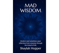 Mad Wisdom: Modern (and sometimes sassy) reflections from a journey through the School of Life.