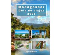 Madagascar Guía de viajes 2025: Madagascar te espera: Consejos esenciales para quienes visitan el país por primera vez y para viajeros experimentados