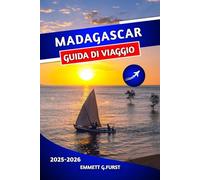 MADAGASCAR GUIDA DI VIAGGIO 2025 2026: Le migliori attrazioni, spiagge, fauna selvatica e consigli di viaggio avventurosi per i visitatori alle prime armi"