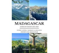 MADAGASCAR GUIDA DI VIAGGIO 2025-2026: SCOPRI I LEMURI, I BAOBAB E LA BELLEZZA INDOMITA DEL MADAGASCAR