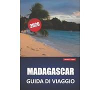 MADAGASCAR GUIDA DI VIAGGIO 2026: Esplora paesaggi panoramici, fauna selvatica, spiagge, cucina locale ed esperienze culturali nella nazione insulare dell'Africa