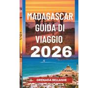 MADAGASCAR GUIDA DI VIAGGIO 2026: "Isola delle meraviglie uniche: scopri il parco giochi della natura"
