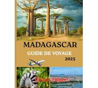 MADAGASCAR GUIDE DE VOYAGE 2025: Le meilleur moment pour visiter, les meilleurs endroits à explorer et tout ce que vous devez savoir avant de partir