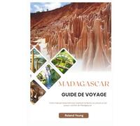MADAGASCAR GUIDE DE VOYAGE 2025: Votre manuel essentiel pour explorer la faune, la culture et les joyaux cachés de Madagascar