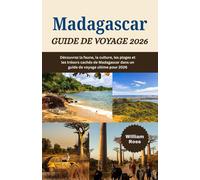 MADAGASCAR Guide de voyage 2026: Découvrez la faune, la culture, les plages et les trésors cachés de Madagascar dans un guide de voyage ultime pour 2026