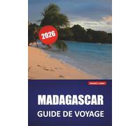 MADAGASCAR GUIDE DE VOYAGE 2026: Explorez les paysages pittoresques, la faune, les plages, la cuisine locale et les expériences culturelles de la nation insulaire africaine