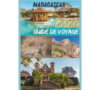 MADAGASCAR GUIDE DE VOYAGE 2026: Voyages à travers l'île des forêts tropicales,