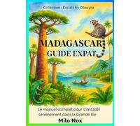 Madagascar Guide Expat: Le manuel complet pour s’installer sereinement dans la Grande Île: 60 (Expats by Obscyra)