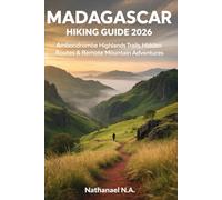 MADAGASCAR HIKING GUIDE 2026: Ambondrombe Highlands Trails, Hidden Routes & Remote Mountain Adventures: 57 (The World Explorer Series)