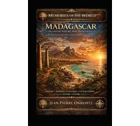 Madagascar - Island of Nature and Traditions: Between Africa and Asia, a land, a people, a memory (Mémoires du Monde)