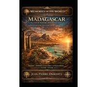 Madagascar - Island of Nature and Traditions: Between Africa and Asia, a land, a people, a memory (Mémoires du Monde)