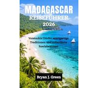 MADAGASCAR REISEFÜHRER 2026: Versteckte Dörfer, einzigartige Traditionen und unberührte Inselabenteuer