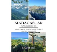 MADAGASCAR TRAVEL GUIDE 2025-2026: DISCOVER LEMURS, BAOBABS, AND THE UNTAMED BEAUTY OF MADAGASCAR