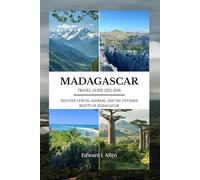 MADAGASCAR TRAVEL GUIDE 2025-2026: DISCOVER LEMURS, BAOBABS, AND THE UNTAMED BEAUTY OF MADAGASCAR