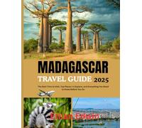 MADAGASCAR TRAVEL GUIDE 2025: The Best Time to Visit, Top Places to Explore, and Everything You Need to Know Before You Go