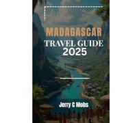 MADAGASCAR TRAVEL GUIDE 2025: Top Destinations, Tips and Itineraries for Every Traveller
