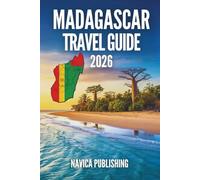 MADAGASCAR TRAVEL GUIDE 2026: An Island Written by Nature, Preserved by People, and Discovered Through Travel