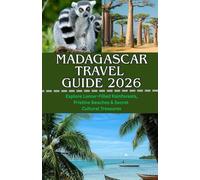 MADAGASCAR TRAVEL GUIDE 2026: Explore Lemur-Filled Rainforests, Pristine Beaches & Secret Cultural Treasures