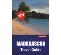 MADAGASCAR TRAVEL GUIDE 2026: Explore Scenic Landscapes, Wildlife, Beaches, Local Cuisine, and Cultural Experiences on Africa’s Island Nation