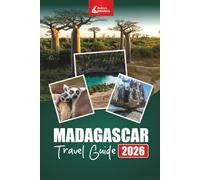 MADAGASCAR Travel Guide 2026: Explore Wildlife Safaris, Tropical Beaches, National Parks, and Cultural Adventures with Itinerary Plans, Maps, and Local Tips