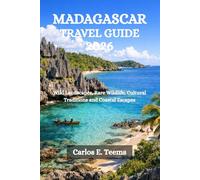 MADAGASCAR TRAVEL GUIDE 2026: Wild Landscapes, Rare Wildlife, Cultural Traditions and Coastal Escapes
