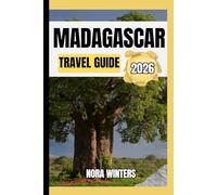 MADAGASCAR TRAVEL GUIDE 2026: YOUR TRAVEL COMPANION TO HAVING A MEMORABLE STAY WHILE TOURING THIS DESTINATION