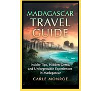 MADAGASCAR TRAVEL GUIDE: Insider Tips, Hidden Gems, and Unforgettable Experiences in Madagascar