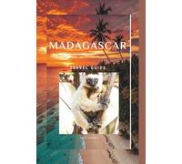 MADAGASCAR TRAVEL GUIDE: Madagascar:The Essential Travel Guide to Madagascar - Real Advice, Safety Tips, and Practical Itineraries for First-Time and ... Travelers. (Taiwan Travel Guide 2025/2026)