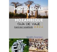 MADAGASCAR Y MOZAMBIQUE GUÍA DE VIAJE: Un compañero completo para alojarse, comer y viajar bien en Madagascar y Mozambique